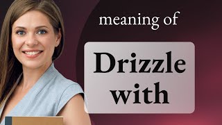 Drizzle With Delight Understanding This Tasty English Phrase [upl. by Ahsyen288]