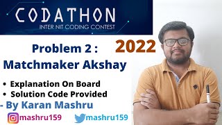 Codathon All India Inter NIT Coding Competition 2022  Matchmaker Akshay Solution Hindi  Editorial [upl. by Morissa234]