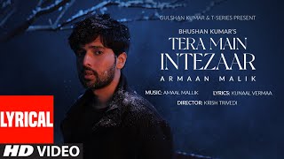 Tera Main Intezaar Lyrical Video Armaan Malik  Amaal Mallik Kunaal Vermaa  Krish  Bhushan K [upl. by Latoye43]