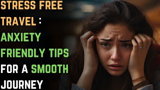 StressFree Travel AnxietyFriendly Tips for a Smooth Journey  GAD  Anxiety Disorder [upl. by Ymmas356]