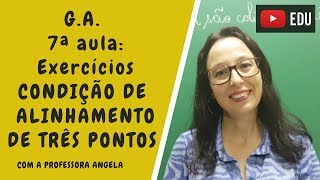 Geometria Analítica  Exercícios sobre condição de alinhamento de três pontos  Professora Angela [upl. by Legna]