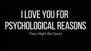 They Might Be Giants  I Love You for Psychological Reasons Lyrics [upl. by Oneil]