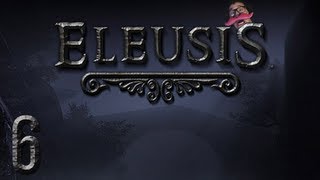 Eleusis  Part 6  MY REVENGE [upl. by Trilbee]