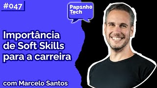 MARCELO SANTOS Especialista em Soft Skills  Papinho Tech 047 [upl. by Nerag]