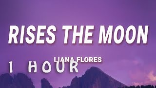 1 HOUR  liana flores  rises the moon Lyrics [upl. by Noorah]