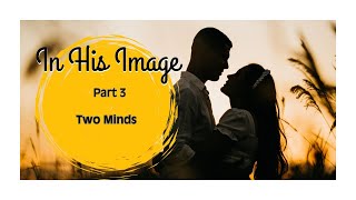 In His Image  Part 3  Two Minds [upl. by Atsyrt]