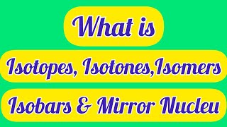 Classification of Nuclei Isotopes Isobars Isotones Isomers amp Mirror Nuclei  Briefly Explained [upl. by Halfon]