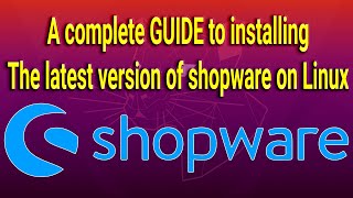 A complete GUIDE to installing the latest version of shopware on Linux [upl. by Yodlem]