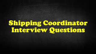 Shipping Coordinator Interview Questions [upl. by Elyse]