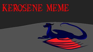 Kerosene Meme Remake [upl. by Cosimo]