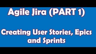 Agile Jira Part 1  User Stories and Sprints [upl. by Oicram]