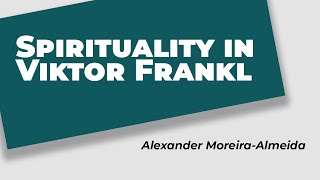 Spirituality in Viktor Frankl  Alexander MoreiraAlmeida MD PhD [upl. by Hteazile]