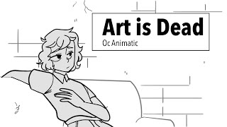 Art Is Dead  Oc Animatic [upl. by Ahseinet]