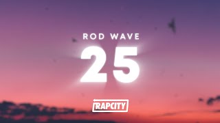 Rod Wave  25 Lyrics [upl. by Tayler864]