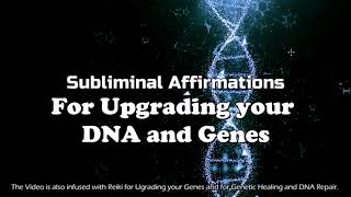 UPGRADE YOUR DNA  Genetic Healing and Repair  Subliminal Affirmations amp Reiki [upl. by Eimmis809]