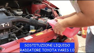 Sostituzione liquido radiatore Toyota Yaris 1° serie 10 VVTi  ITA [upl. by Figone823]