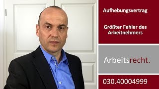 Aufhebungsvertrag  Der größte Fehler des Arbeitnehmers  Fachanwalt Alexander Bredereck [upl. by Enimzaj482]