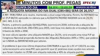 3MIN com Pegas Ed nº 614  ALÍQUOTA MÁXIMA DO IVADUAL CBSIBS APROVADA PELA CÂMARA SERÁ 265 [upl. by Ikilisav]