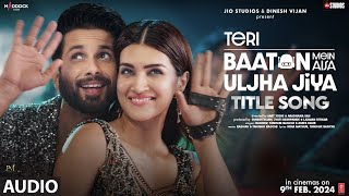 Teri Baaton Mein Aisa Uljha Jiya Title Track Shahid Kapoor Kriti Sanon  RaghavTanishk Asees [upl. by Englis]