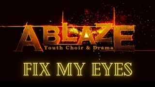 Fix My Eyes  Ablaze Youth Choir [upl. by Dayir614]