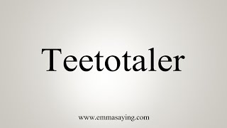 How To Say Teetotaler [upl. by Arrio]