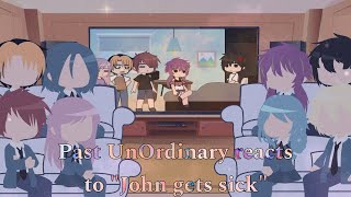 Past UnOrdinary reacts to quotJohn gets sickquot [upl. by Klemm]