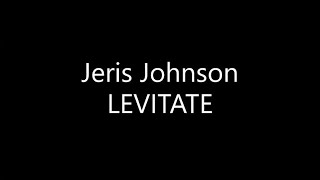 Jeris Johnson  LEVITATE Lyrics [upl. by Cud]