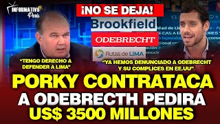 ¡LLORAN LOS CAVIARES PORKY CONTRATACA A ODEBRECTH Y SUS COMPLICES Y LO DEMANDA POR 3500 MILLONES [upl. by Anastasius]