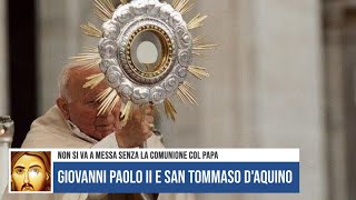 GIOVANNI PAOLO II E SAN TOMMASO DAQUINO NON SI VA A MESSA SENZA LA COMUNIONE COL PAPA [upl. by Goltz]