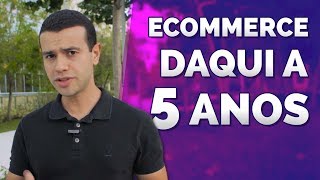 O Futuro do ecommerce nos Próximos 5 anos [upl. by Llerehc]