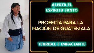 PROFECÍA IMPACTANTE PARA LA NACIÓN DE GUATEMALA ALERTA EL ESPÍRITU SANTO [upl. by Yelbmik]