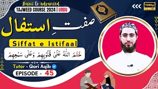 SIFFAT E ISTIFAAL l  DETAILED Old Video  Ilm ut Tajweed Course  Episode  45  URDU  Qari Aqib [upl. by Nosyla315]