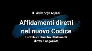 Affidamenti diretti nel nuovo Codice Il sottile confine tra affidamenti diretti e negoziate [upl. by Yht292]