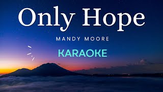 Only Hope  Mandy Moore Karaoke [upl. by Fausta767]