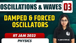 Damped amp Forced Oscillators  Oscillations amp Waves 03  Physics  IIT JAM 2023 [upl. by Nicol]