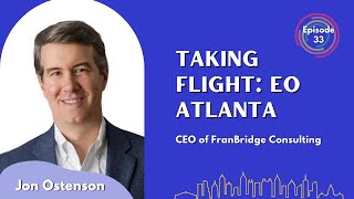 Franchise Success Stories  Jon Ostenson  Taking Flight EO Atlanta Podcast  Episode  033 [upl. by Annie]