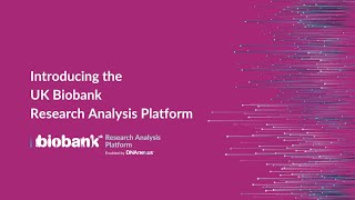 Introducing the UK Biobank Research Analysis Platform [upl. by Asyl]