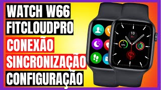 Smartwatch W66 e FitcloudPro  CONFIGURAÇÃO E SINCRONIZAÇÃO PASSO A PASSO [upl. by Alleuqram]