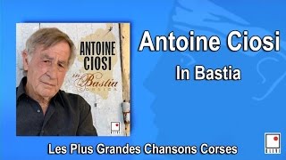 Antoine Ciosi  In Bastia  Single  Les Plus Grandes Chansons Corses [upl. by Gertie958]