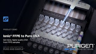 A Demo of How Pure DNA is Extracted from FFPE Using the Ionic® Purification System [upl. by Bannasch]