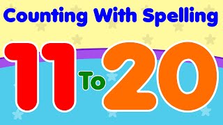 Counting 11 To 20 With Spelling  Numbers For Kids  11 To 20 Spelling  Educational Video For Kids [upl. by Narcho]