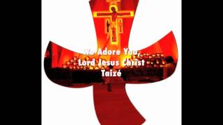 We Adore You Lord Jesus Christ  Taizé [upl. by Lanna]