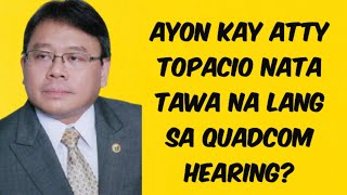 ATTY TOPACIO PINAG LARUAN LANG SILA NI PANGULONG DUTERTE SA HEARING [upl. by Hollis]