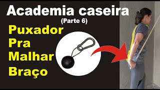 Academia caseira parte 6  Como fazer um puxador pra malhar braço [upl. by Araiet]