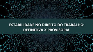 Estabilidade no direito do trabalho Modalidades Estabilidade definitiva x Estabilidade provisória [upl. by Argyle]