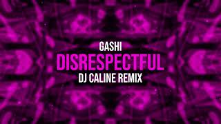 Gashi  Disrespectful Dj Caline Remix [upl. by Elihu]