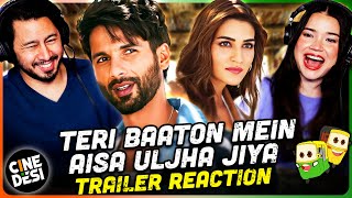 TERI BAATON MEIN AISA ULJHA JIYA Trailer Reeaction  Shahid Kapoor  Kriti Sanon [upl. by Enisamoht]