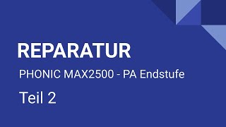 Reparatur PHONIC MAX2500  PA Endstufe  Teil 2  Funktioniert der Verstärker wieder [upl. by Ahsirpac]