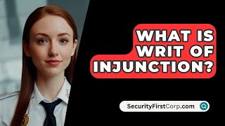 What Is Writ Of Injunction  SecurityFirstCorpcom [upl. by Eloisa]