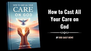 Letting Go and Letting God How to Cast All Your Care On God Audiobook [upl. by Aratehs]